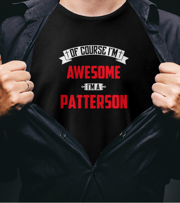 Of Course I'm Awesome I'm A Patterson T-Shirt