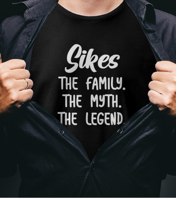 Sikes The Family The Myth The Legend T-Shirt