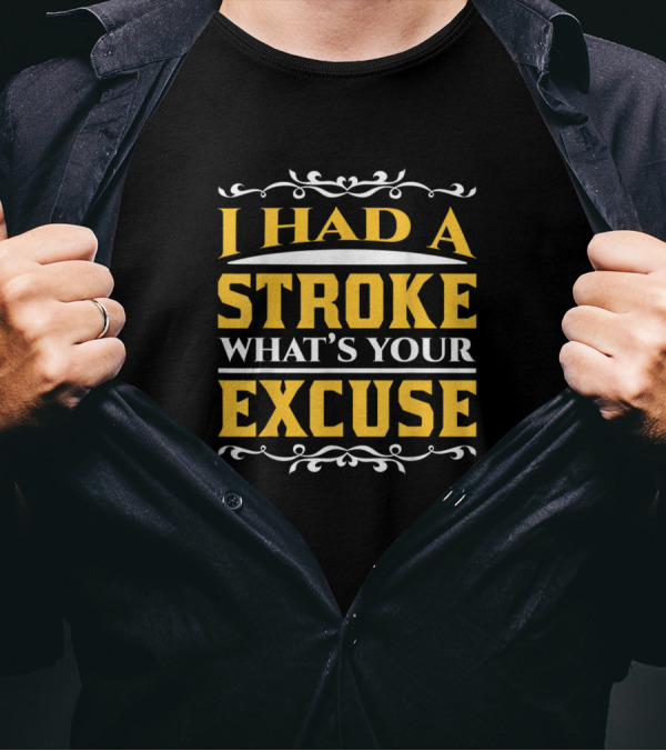 I Had A Stroke What's Your Excuse Recovery And Pre T-Shirt