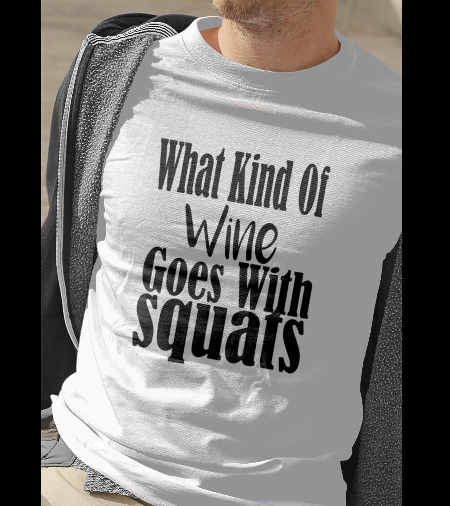 What Kind Of Wine Goes With Squats T-Shirt