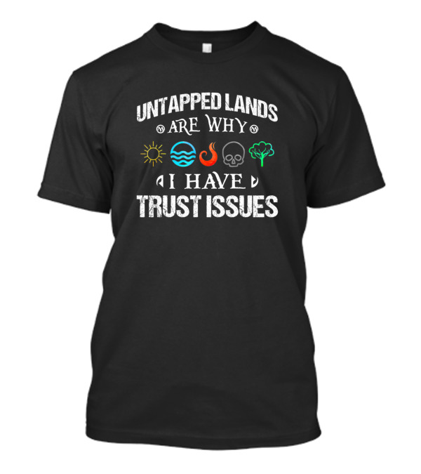 Untapped Lands Are Why I Have Trust Issues Magic Geek Elements T-Shirt