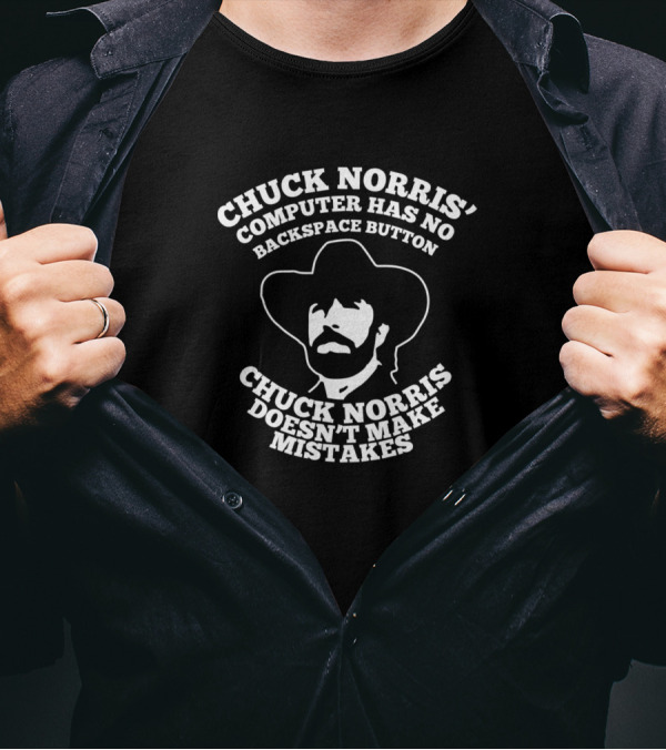 CHUCK NORRIS' COMPUTER HAS NO BACKSPACE BUTTON CHUCK NORRIS DOESN'T MAKE MISTAKES T-Shirt