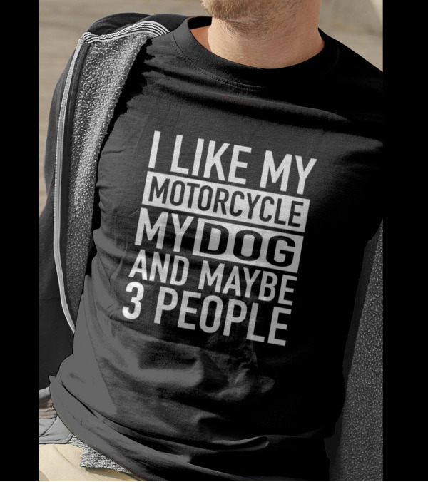 Funny Biker I Like My Motorcycle My Dog And Maybe 3 People T-Shirt