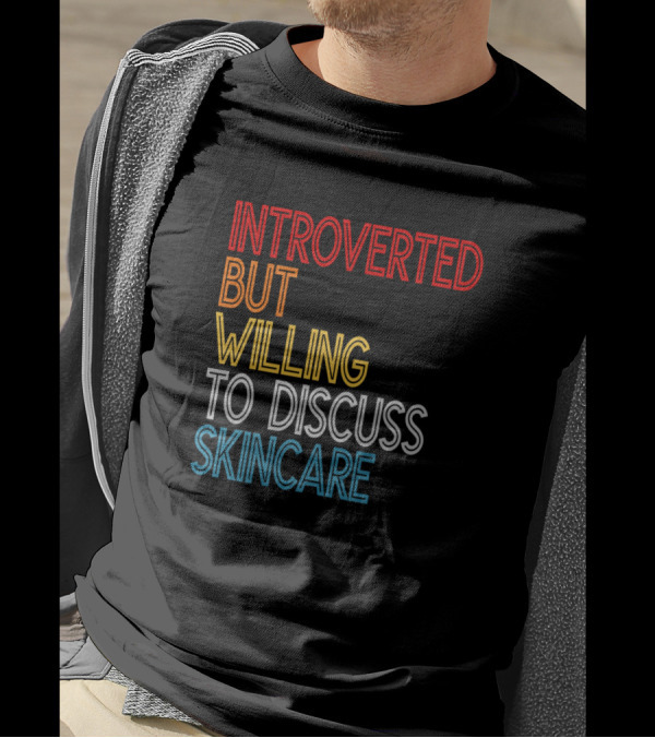 Introverted But Willing To Discuss Skincare T-Shirt