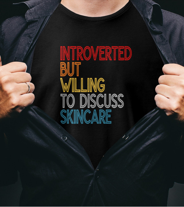 Introverted But Willing To Discuss Skincare T-Shirt