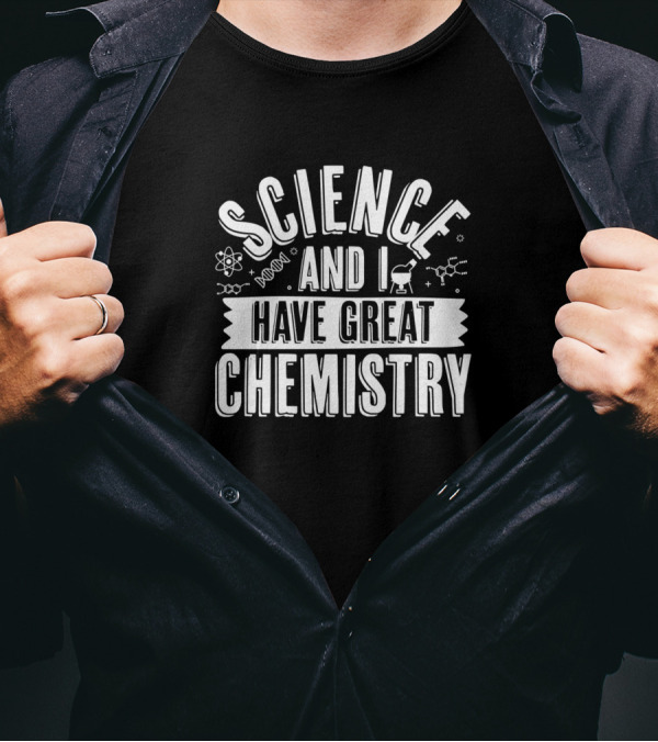 Science And I Have Great Chemistry T-Shirt