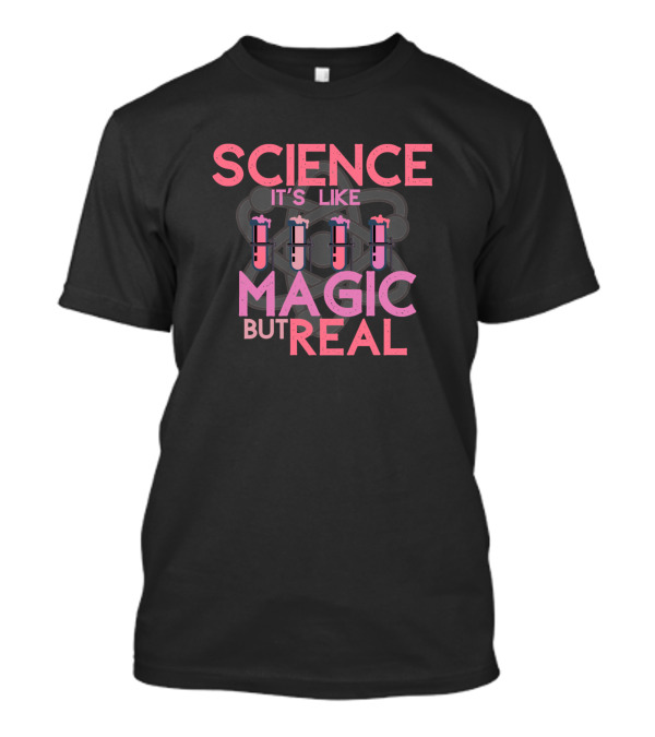 Science It's Like Magic But Real Test Tubes Chemistry T-Shirt