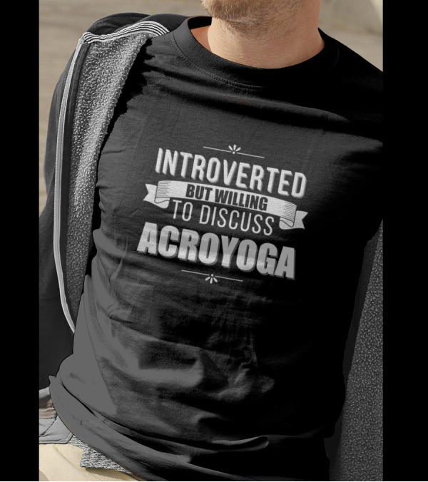 Introverted Yet Open To Conversations About Acroyoga T-Shirt