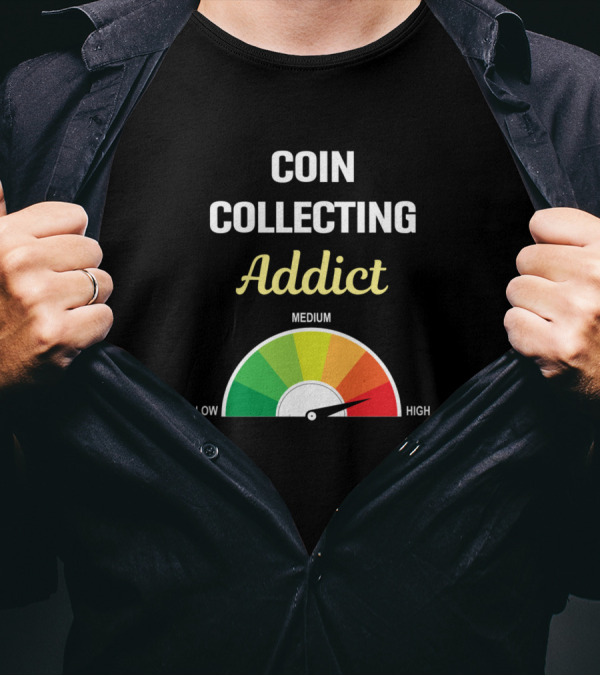 Coin Collecting Addict Gauge High Level Coins Collecting Collector T-Shirt