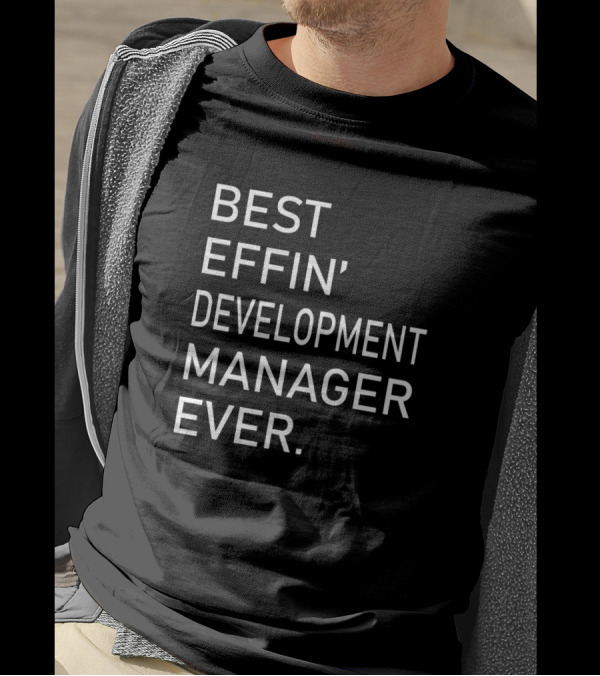 BEST EFFIN' DEVELOPMENT MANAGER EVER T-Shirt