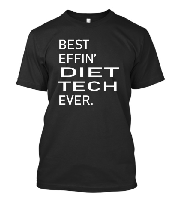 Best Effin Diet Tech Ever T-Shirt