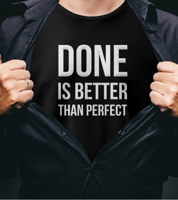 DONE IS BETTER THAN PERFECT INSPIRATIONAL MOTIVATIONAL T-Shirt