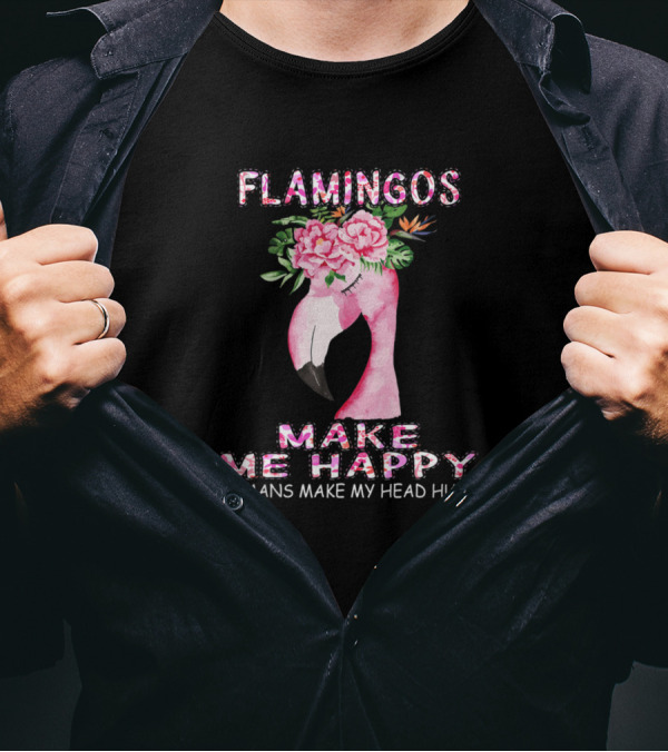 Flamingos Make Me Happy Humans Make My Head Hurt Pink Floral Flamingo Head T-Shirt