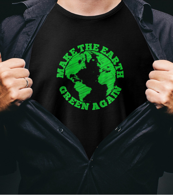 Make The Earth Green Again Environmental Conservation Message T-Shirt