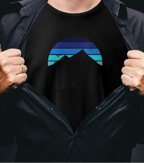 There Is No Planet B Mountains And Birds Activism Against Global Warming T-Shirt
