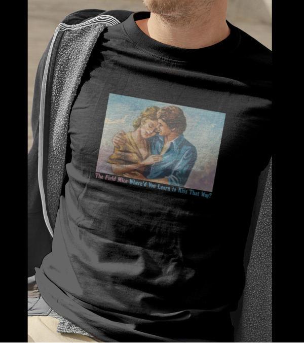 The Field Mice Where'd You Learn To Kiss That Way Fan T-Shirt