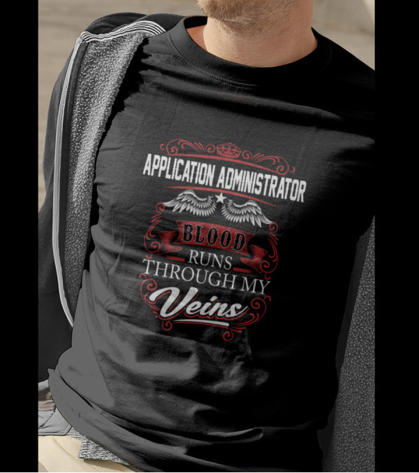Application Administrator Blood Runs Through My Veins T-Shirt