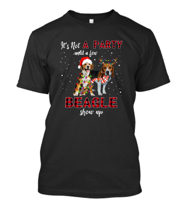 It's Not A Party Until A Few Beagle Show Up Christmas T-Shirt