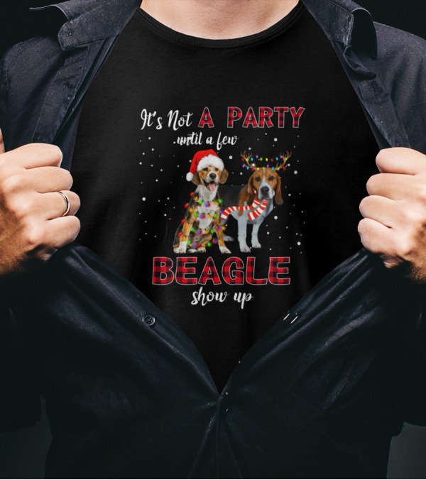 It's Not A Party Until A Few Beagle Show Up Christmas T-Shirt