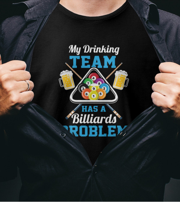 My Drinking Team With Beer And Billiards Balls Problem T-Shirt