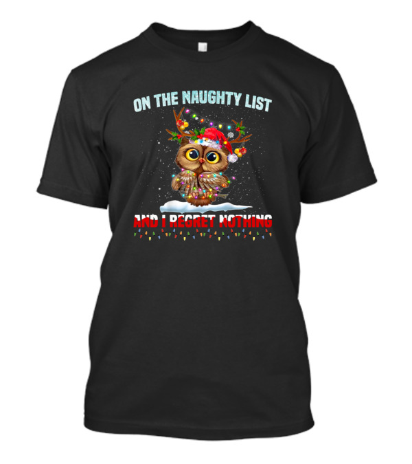 On The Naughty List And I Regret Nothing Christmas Owl With Santa Hat And Antlers T-Shirt