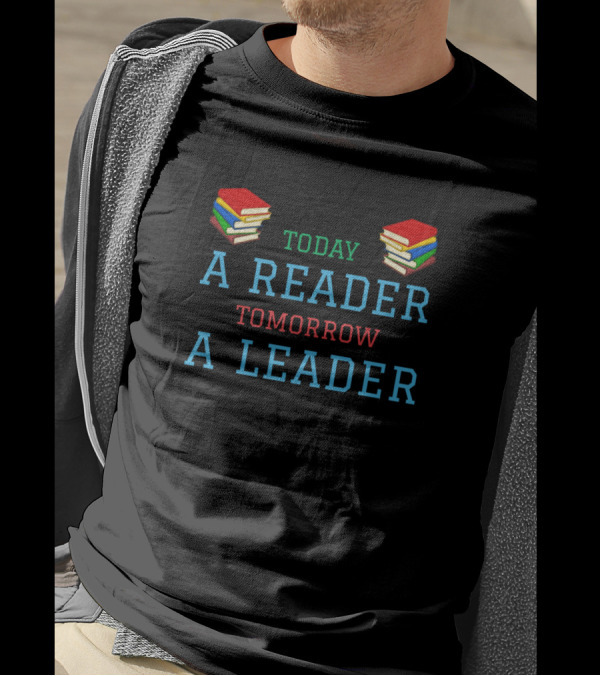 Today A Reader Tomorrow A Leader Reading Learning Leading Day Across America T-Shirt