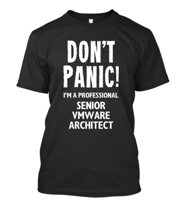 DON'T PANIC I'M A PROFESSIONAL SENIOR VMWARE ARCHITECT T-Shirt