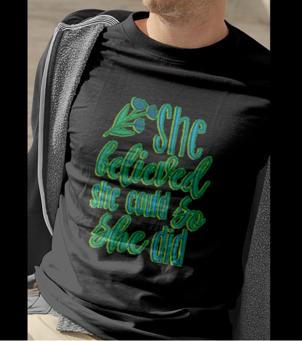 She Believed She Could So She Did Floral Green Blue Lettering T-Shirt