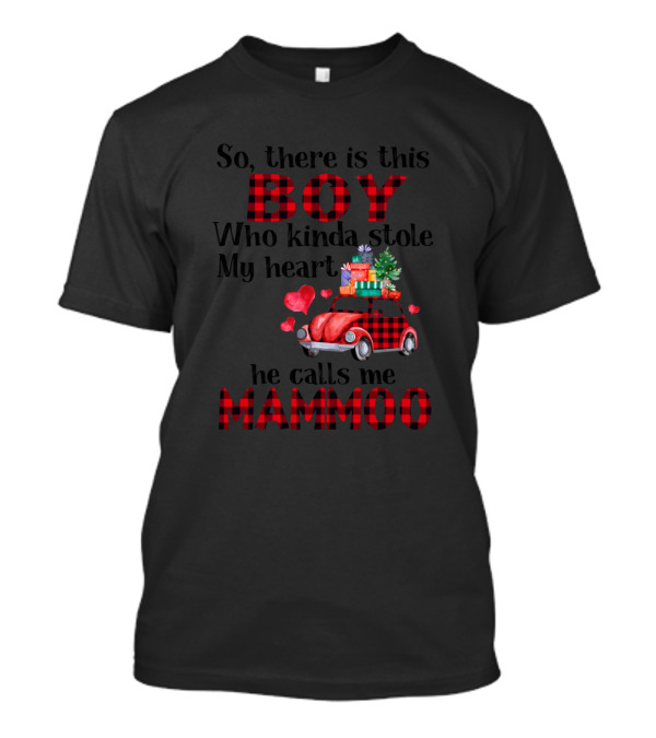 So There Is This Boy Who Kinda Stole My Heart He Calls Me Mammoo Holiday Car Gifts And Hearts T-Shirt