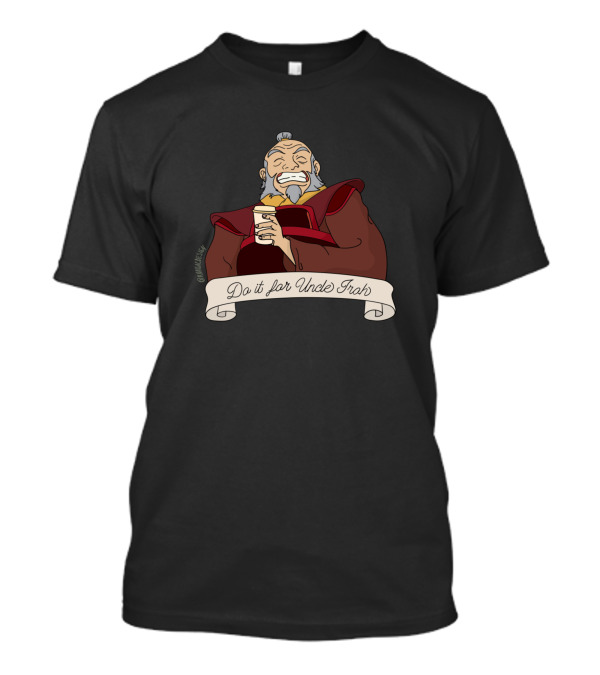 Do It For Uncle Iroh Avatar Tea Banner T-Shirt