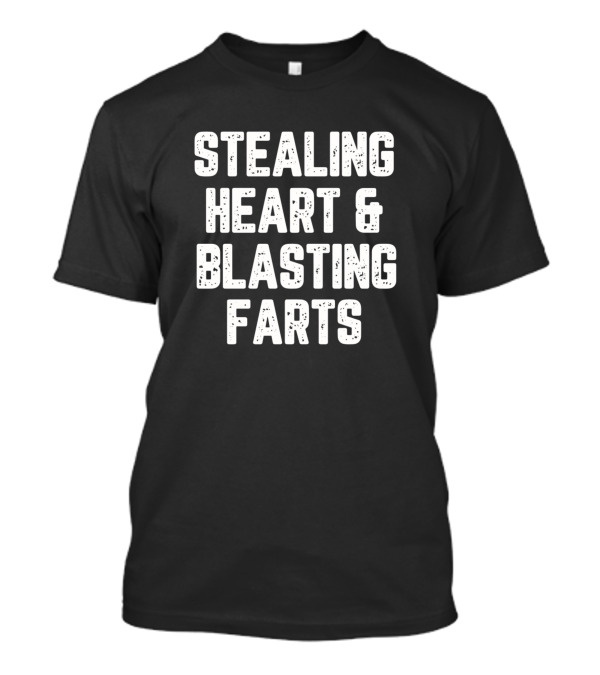 Stealing Heart And Blasting Farts Fun Humor T-Shirt