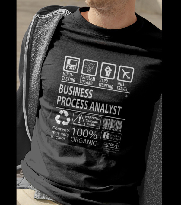 Multitasking Problem Solving Hard Working Business Process Analyst 100% Organic Caution Sarcasm Inside T-Shirt