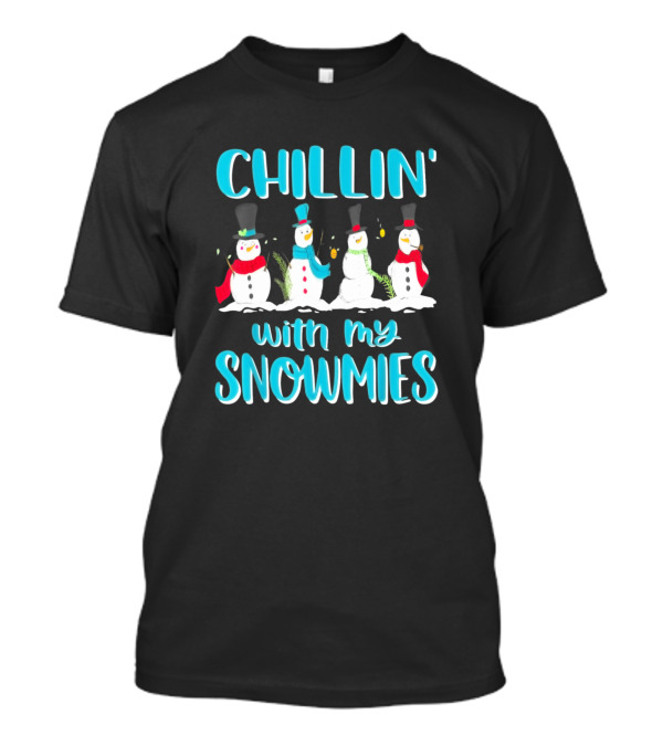 Chillin With My Snowmies Funny Christmas Snowman T-Shirt