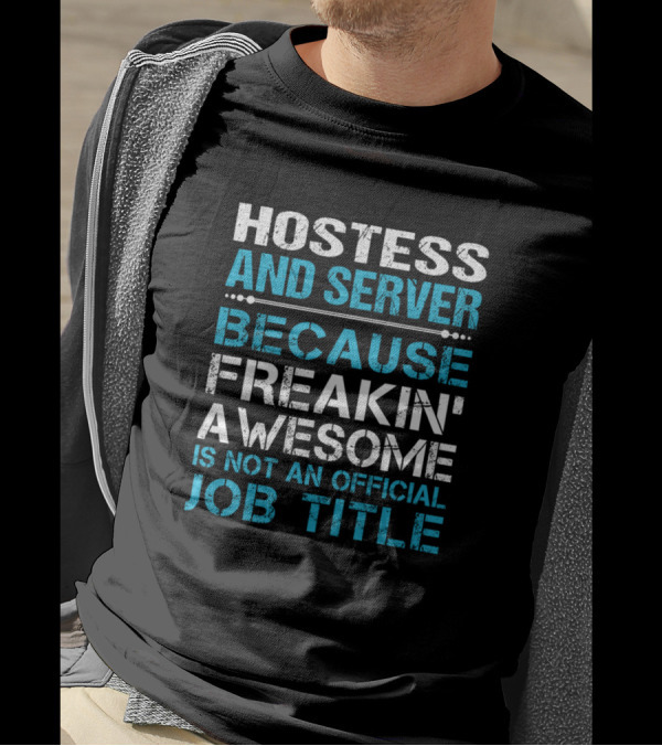 Hostess And Server Because Freakin' Awesome Is Not An Official Job Title T-Shirt