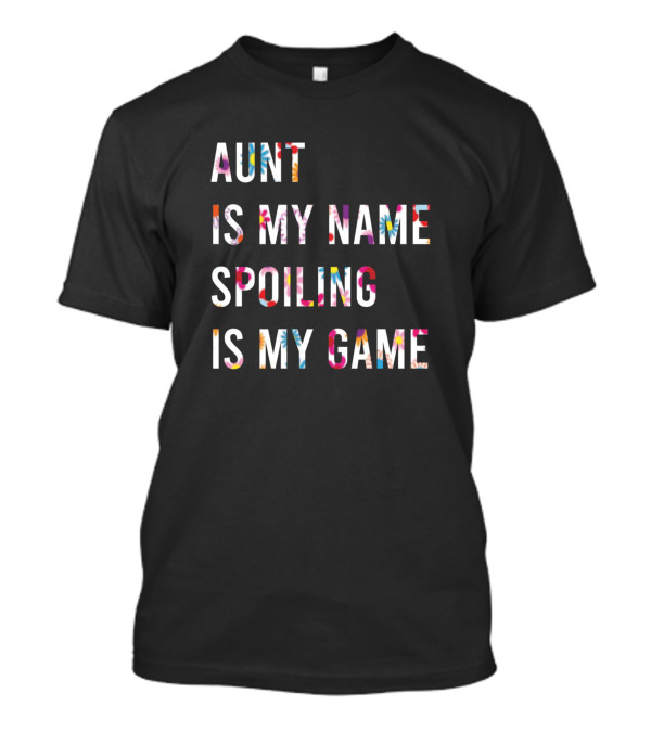 Aunt Is My Name Spoiling Is My Game T-Shirt