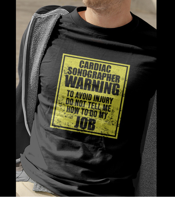 Cardiac Sonographer Warning Avoid Injury Do Not Tell Me How To Do My Job T-Shirt