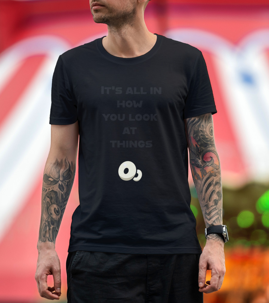 It's All In How You Look At Things Cartoon Eyes T-Shirt