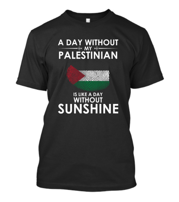 A Day Without My Palestinian Is Like A Day Without Sunshine Fingerprint Flag T-Shirt