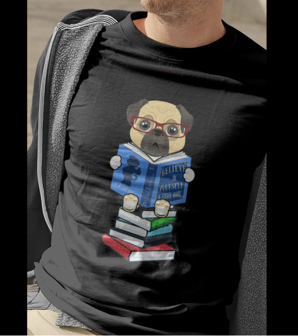 Pug Dog Reading Believe In Yourself Book Humor Stack Read More T-Shirt