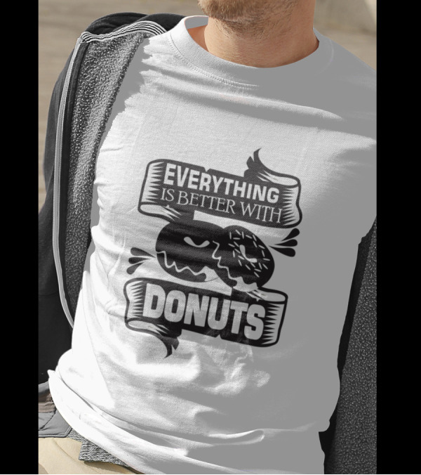 Everything Is Better With Donuts T-Shirt