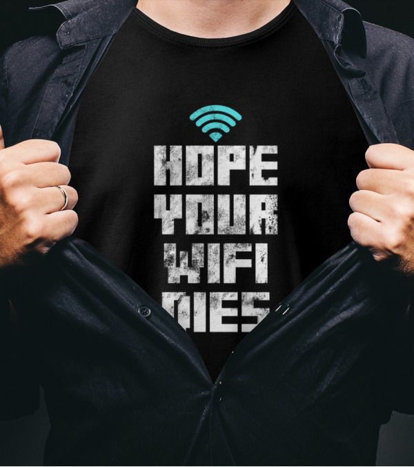 Hope Your Wifi Dies Funny Tech Support Wifi T-Shirt