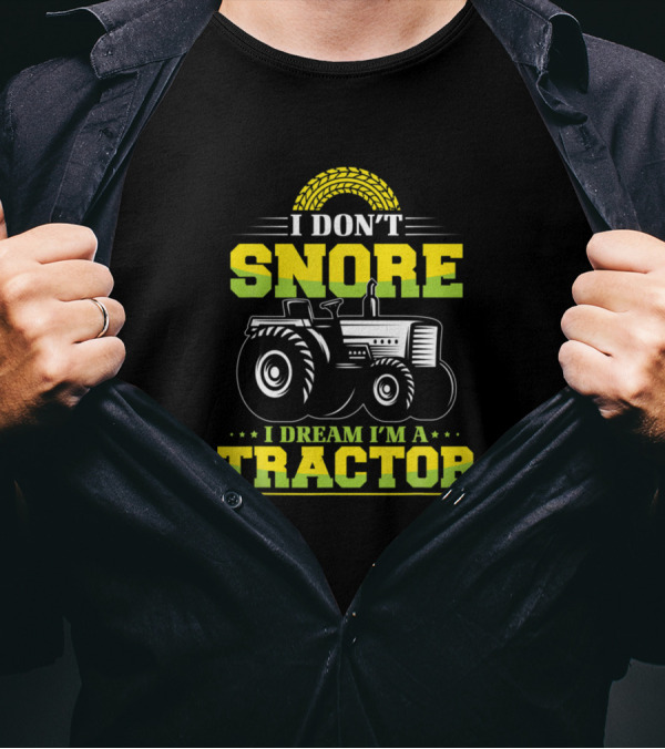 I Don't Snore I Dream I'm A Tractor Funny Tractor Tire T-Shirt