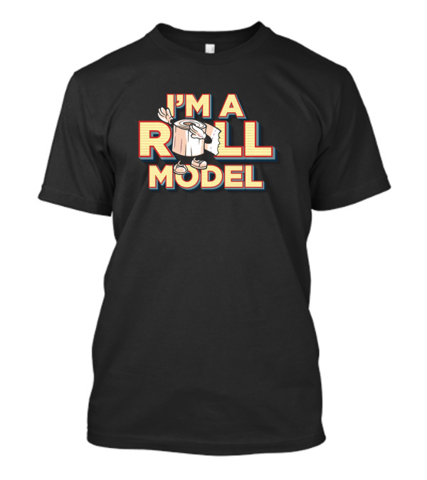 I'm A Roll Model Toilet Paper Humor T-Shirt