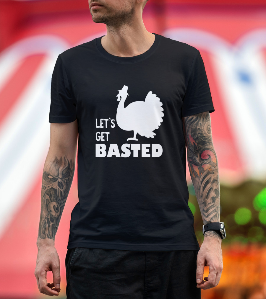Let's Get Basted Turkey T-Shirt