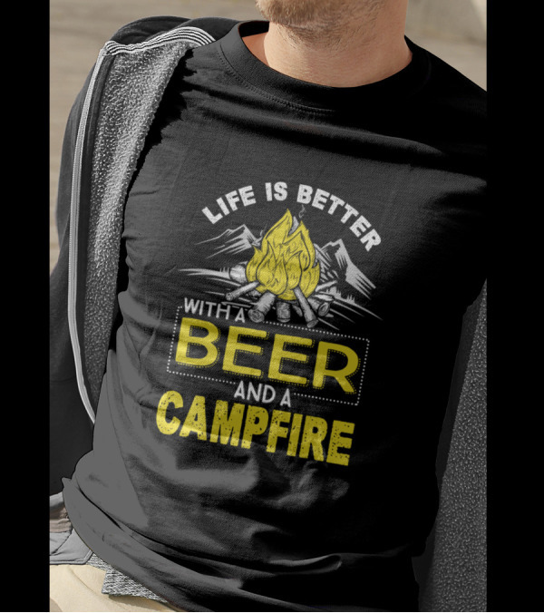 Life Is Better With A Beer And A Campfire Mountains Wood Fire T-Shirt
