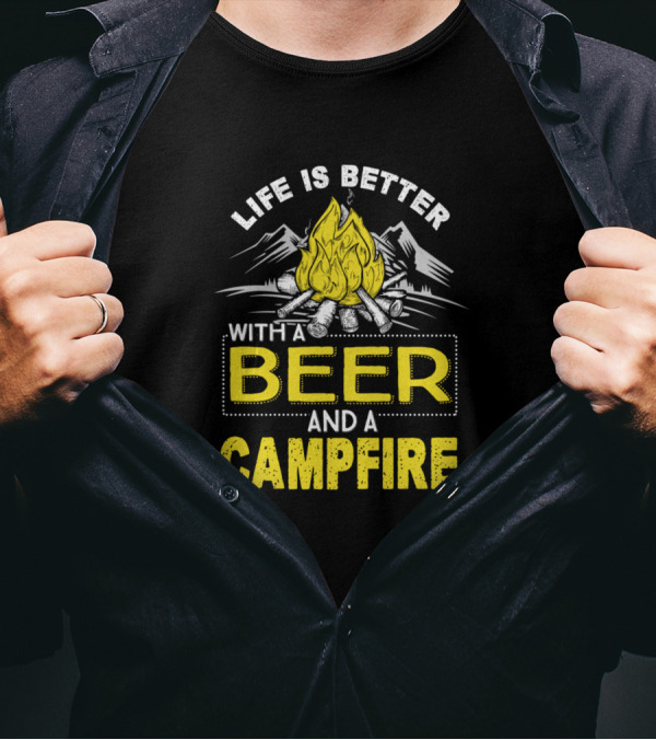 Life Is Better With A Beer And A Campfire Mountains Wood Fire T-Shirt