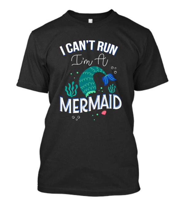I Can't Run I'm A Mermaid Ocean Fantasy Splash Tail T-Shirt