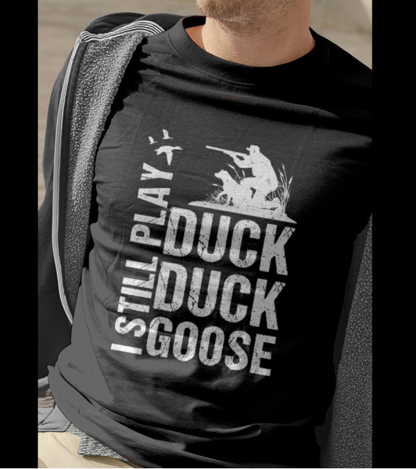 Funny Duck Hunting I Still Play Duck Duck Goose Hunter With Dog And Flying Birds T-Shirt