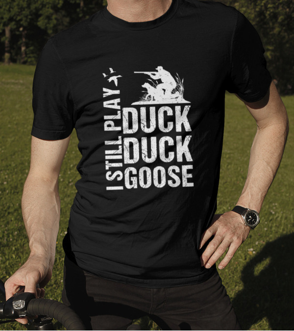 Funny Duck Hunting I Still Play Duck Duck Goose Hunter With Dog And Flying Birds T-Shirt