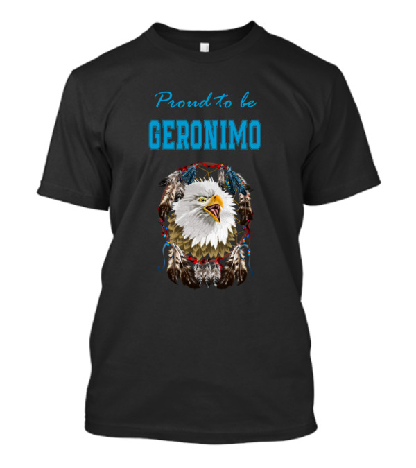 Proud To Be Geronimo Eagle Feathers T-Shirt